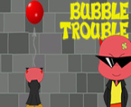 Bubble Trouble